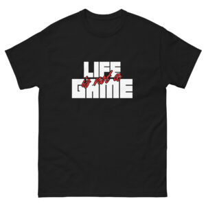 Unisex Black T-Shirt : Life Is Not a Game