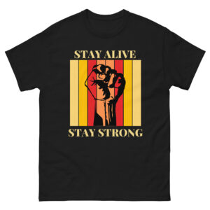 Unisex T-Shirt : Stay Alive Stay Strong