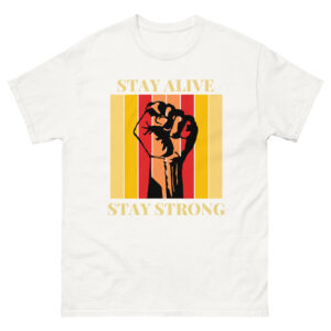 Unisex T-Shirt : Stay Alive Stay Strong